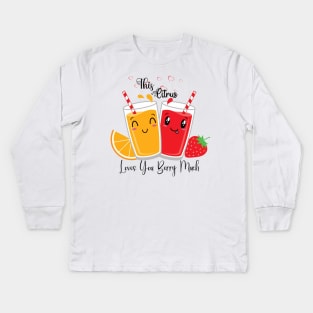 This citrus loves you berry much Kids Long Sleeve T-Shirt